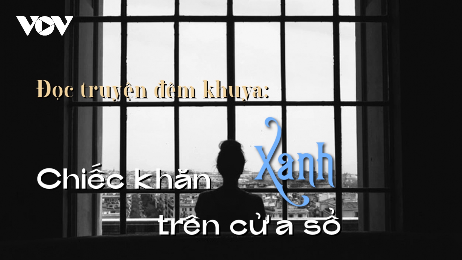 Truyện ngắn: ""Chiếc khăn xanh trên cửa sổ" - câu chuyện tình đẹp dở dang